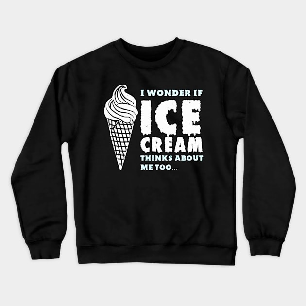 Ice Cream think about me Crewneck Sweatshirt by carolinacarretto6